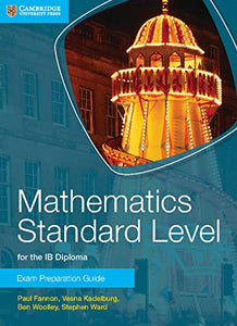 Mathematics Standard Level for the IB Diploma Exam Preparation Guide 