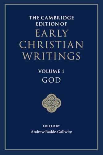 The Cambridge Edition of Early Christian Writings: Volume 1, God
