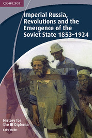 History for the IB Diploma: Imperial Russia, Revolutions and the Emergence of the Soviet State 18531924