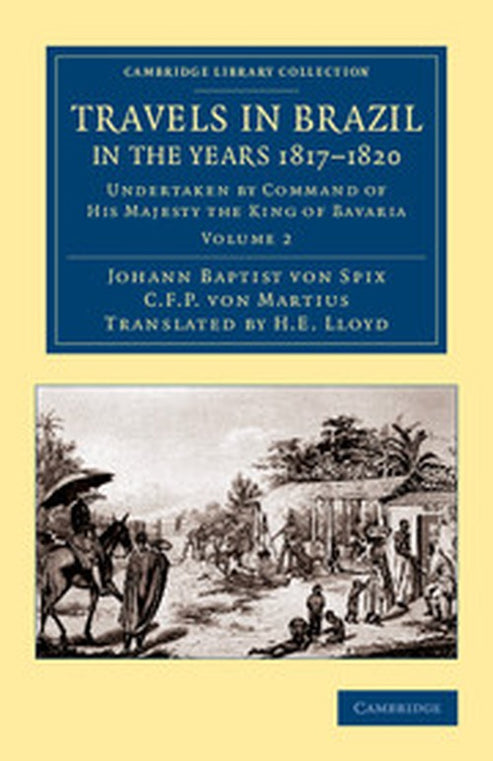 Travels in Brazil, in the Years 1817–1820 By Johann Baptist Von Spix