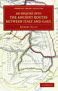 An Enquiry into the Ancient Routes between Italy and Gaul 