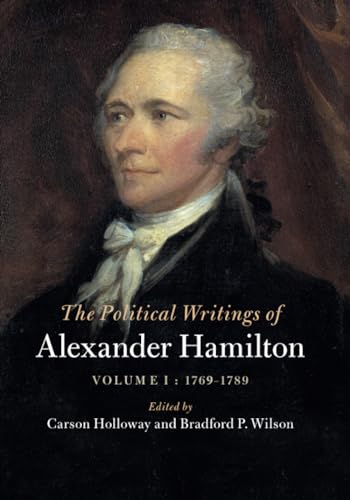 The Political Writings of Alexander Hamilton: Volume 1, 1769-1789