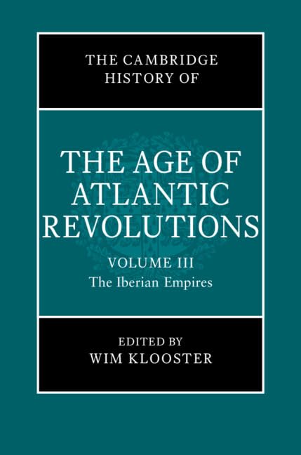 The Cambridge History of the Age of Atlantic Revolutions: Volume 3, The Iberian Empires