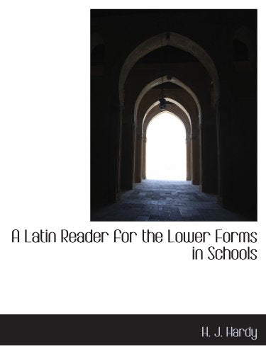 A Latin Reader for the Lower Forms in Schools