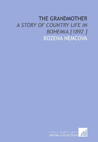 The Grandmother A Story of Country Life in Bohemia