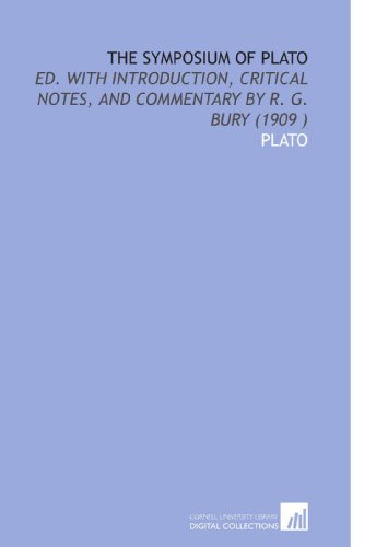 The Symposium of Plato: Ed. With Introduction, Critical Notes, and Commentary by R. G. Bury (1909 )