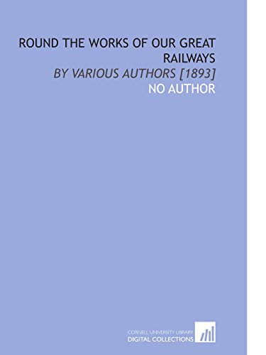 Round the Works of Our Great Railways: By Various Authors [1893]