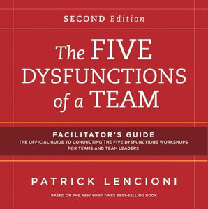 The Five Dysfunctions of a Team: Facilitator's Guide Set 