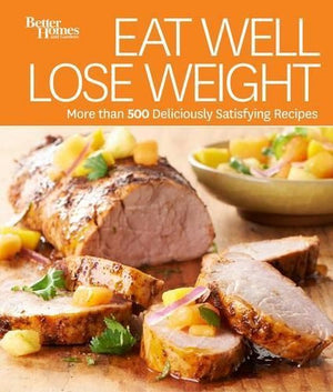 Eat Well, Lose Weight: Better Homes and Gardens