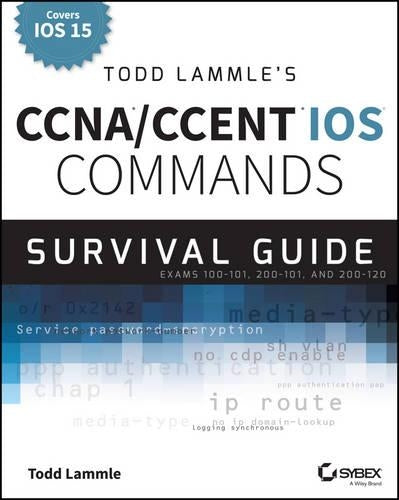 Todd Lammle's CCNA/CCENT iOS Commands Survival Guide
