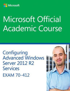 70412 Configuring Advanced Windows Server 2012 Services R2 