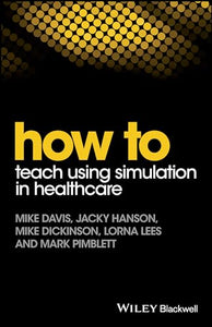 How to Teach Using Simulation in Healthcare 