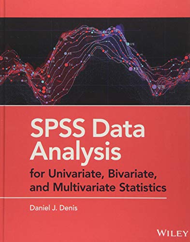 SPSS Data Analysis for Univariate, Bivariate, and Multivariate Statistics
