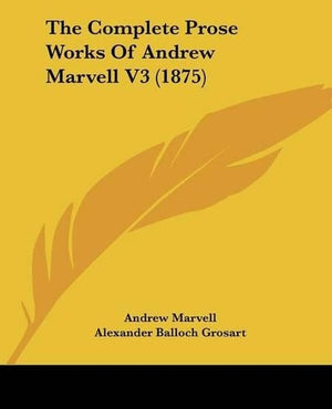 The Complete Prose Works Of Andrew Marvell V3 (1875)