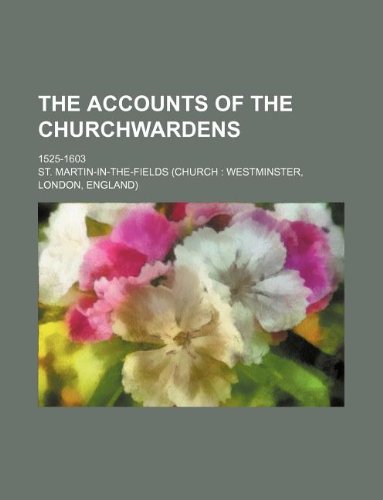 The Accounts of the Churchwardens; 1525-1603