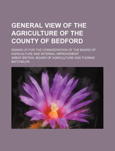 General View of the Agriculture of the County of Bedford; Drawn Up for the Consideration of the Board of Agriculture and Internal Improvement