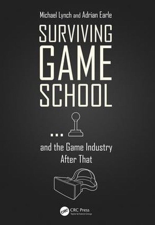 Surviving Game School…and the Game Industry After That By Michael Lynch