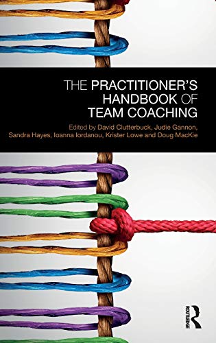 The Practitioners Handbook of Team Coaching