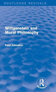 Wittgenstein and Moral Philosophy (Routledge Revivals) 