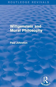 Wittgenstein and Moral Philosophy (Routledge Revivals) 