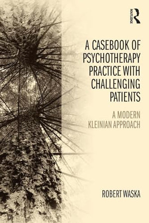 A Casebook of Psychotherapy Practice with Challenging Patients