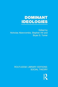 Dominant Ideologies (RLE Social Theory) 