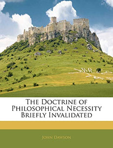 The Doctrine of Philosophical Necessity Briefly Invalidated 