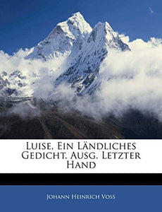 Luise, Ein Ländliches Gedicht. Ausg. Letzter Hand 