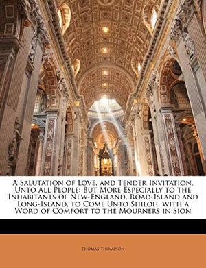 A Salutation of Love, and Tender Invitation, Unto All People