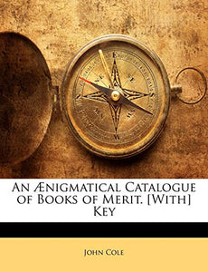 An Ænigmatical Catalogue of Books of Merit. [with] Key 