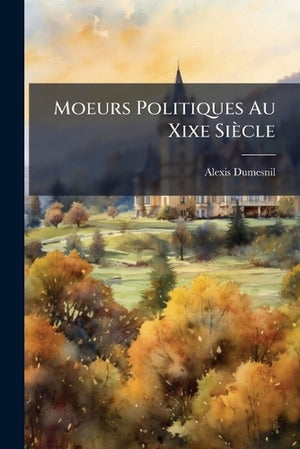 Moeurs Politiques Au Xixe Siècle