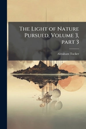 The Light of Nature Pursued, Volume 3, part 3