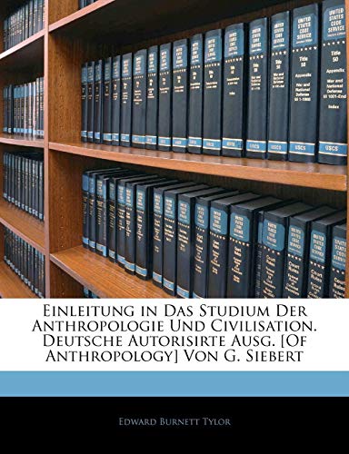 Einleitung in Das Studium Der Anthropologie Und Civilisation. Deutsche Autorisirte Ausg. [Of Anthropology] Von G. Siebert