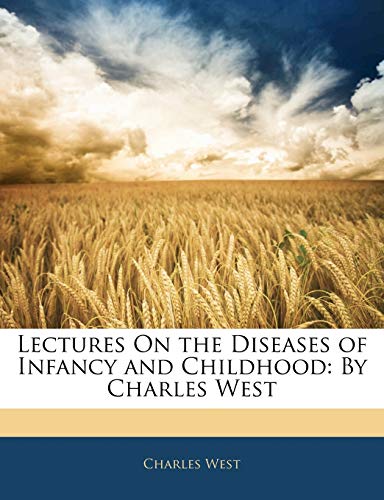 Lectures On the Diseases of Infancy and Childhood