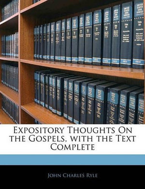 Expository Thoughts on the Gospels, with the Text Complete
