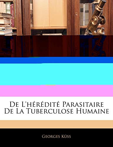 De L'hérédité Parasitaire De La Tuberculose Humaine
