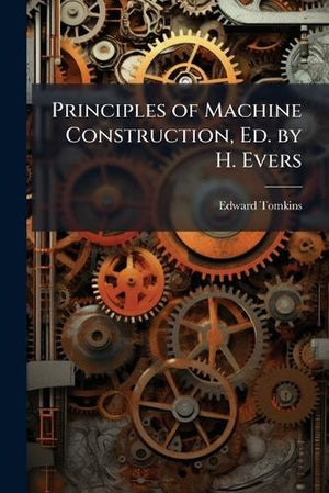 Principles of Machine Construction, Ed. by H. Evers