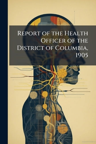 Report of the Health Officer of the District of Columbia, 1905