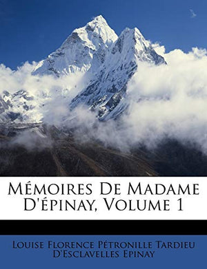 Mémoires De Madame D'épinay, Volume 1