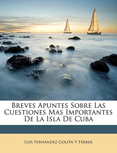 Breves Apuntes Sobre Las Cuestiones Mas Importantes De La Isla De Cuba