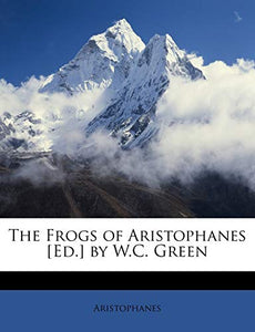 The Frogs of Aristophanes [Ed.] by W.C. Green 
