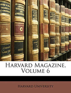 Harvard Magazine, Volume 6 