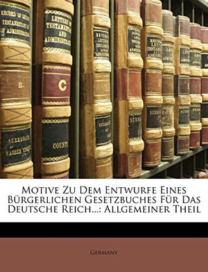 Motive Zu Dem Entwurfe Eines Bürgerlichen Gesetzbuches Für Das Deutsche Reich...