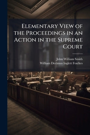 Elementary View of the Proceedings in an Action in the Supreme Court