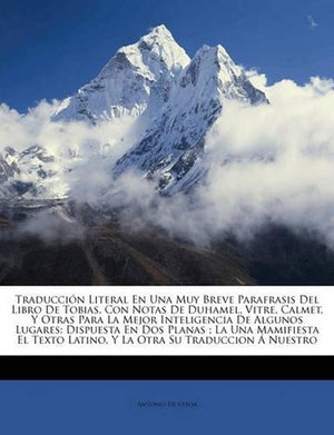 Traducción Literal En Una Muy Breve Parafrasis Del Libro De Tobias, Con Notas De Duhamel, Vitre, Calmet, Y Otras Para La Mejor Inteligencia De Algunos Lugares