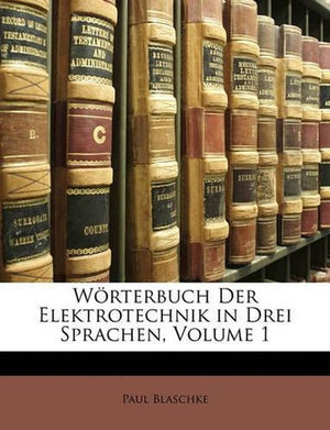 Wörterbuch Der Elektrotechnik in Drei Sprachen, I Teil