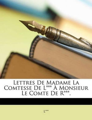 Lettres De Madame La Comtesse De L*** À Monsieur Le Comte De R***.