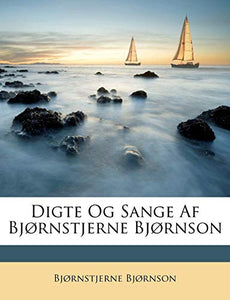 Digte Og Sange Af Bjørnstjerne Bjørnson
