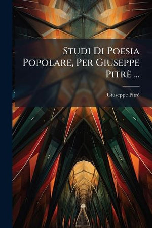 Studi Di Poesia Popolare, Per Giuseppe Pitrè ...