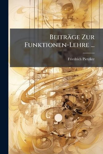 Beiträge Zur Funktionen-Lehre ...